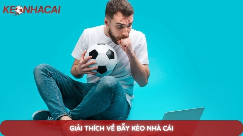 Bẫy kèo nhà cái là gì? Cách nhận biết và kinh nghiệm tránh sập bẫy 2 Giải thích về bẫy kèo nhà cái