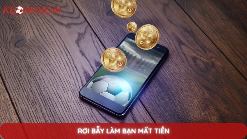 Kèo dụ là gì? Cách nhận biết bẫy từ bảng tỷ lệ kèo nhà cái 3 Rơi bẫy làm bạn mất tiền