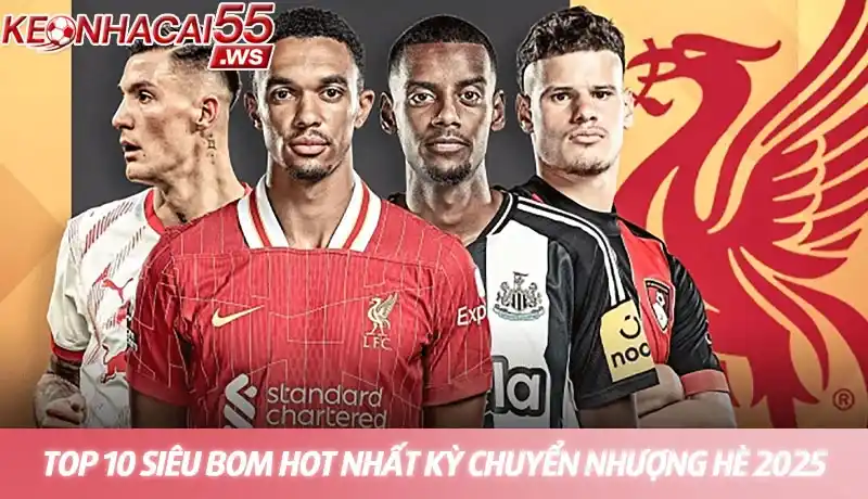 Kỳ chuyển nhượng hè 2025 - Cập nhật tin tức mua bán cầu thủ mới 2 Top 10 bom hot nhất trong kỳ chuyển nhượng hè 2025