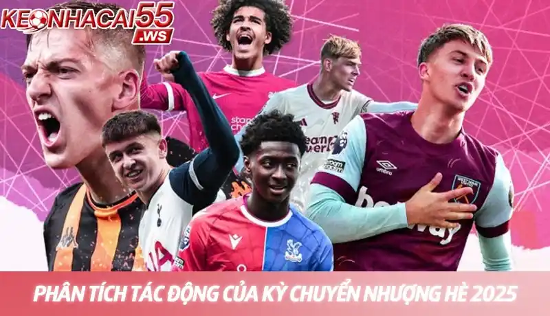 Kỳ chuyển nhượng hè 2025 - Cập nhật tin tức mua bán cầu thủ mới 3 Phân tích chuyên sâu tác động của kỳ chuyển nhượng hè 2025