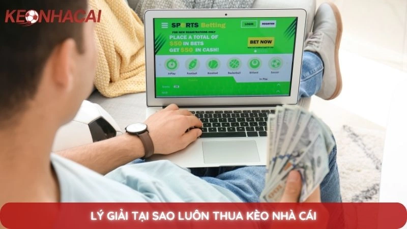 Thua kèo nhà cái - Nguyên nhân và cách khắc phục hiệu quả nhất 2 Lý giải tại sao luôn thua kèo nhà cái