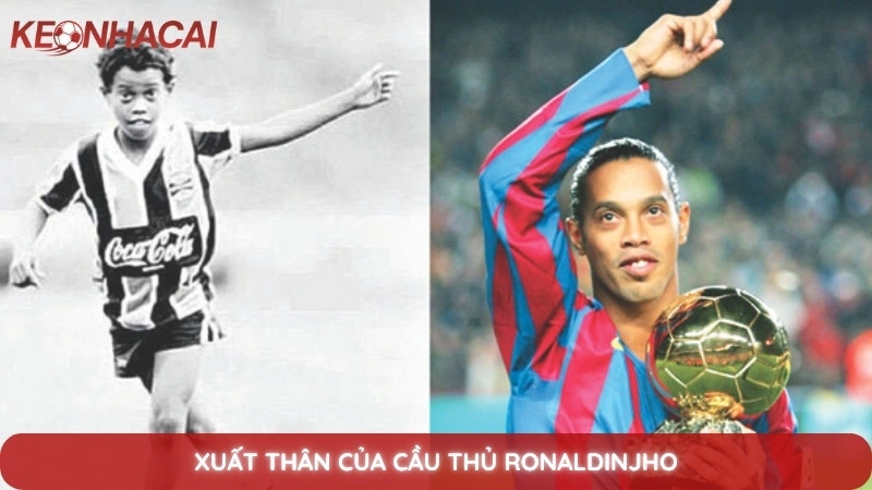 Tiểu Sử Ronaldinho - Phù thủy sân cỏ và nụ cười làm say đắm thế giới 2 Xuất thân của cầu thủ Ronaldinjho