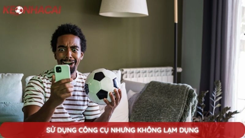 Tool soi Kèo nhà cái - Công cụ hỗ trợ phân tích kèo bóng đá hiệu quả 4 Sử dụng công cụ nhưng không lạm dụng