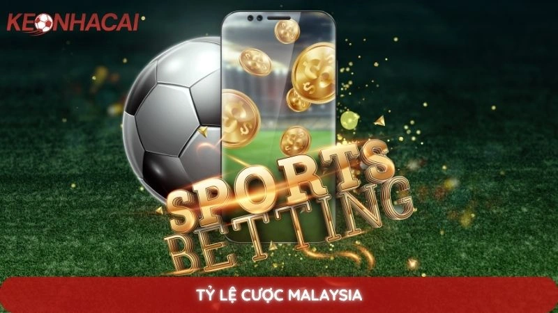 Tỷ lệ cược Malaysia - Cách đọc và tính tiền kèo Malay chi tiết 3 Tỷ Lệ Cược Malaysia