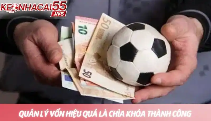 Tip bóng đá miễn phí - Nhận định soi kèo chất lượng và uy tín mỗi ngày 4 Quản lý vốn hiệu quả là chìa khóa thành công