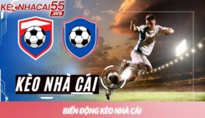 Tổng hợp thông tin về biến động kèo nhà cái 2026