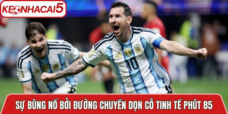 Sự bùng nổ bởi đường chuyền dọn cỗ tinh tế phút 85