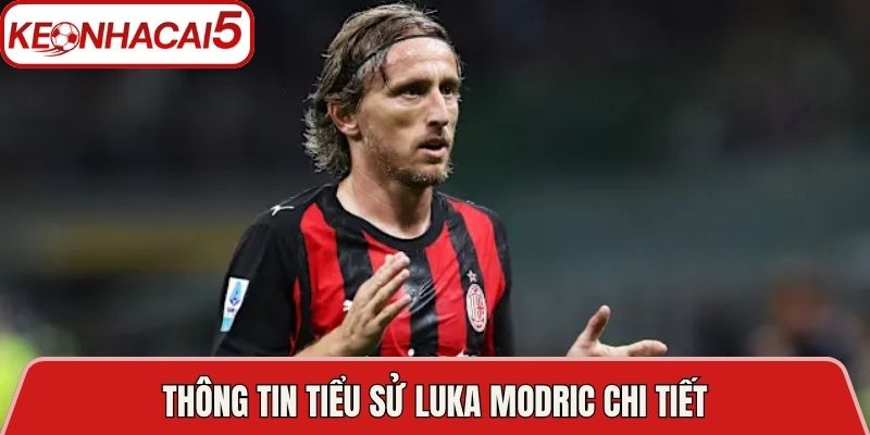 Thông tin tiểu sử Luka Modric chi tiết
