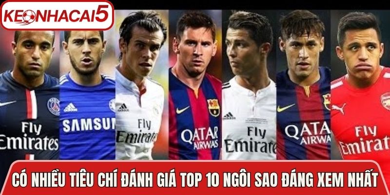 Có nhiều tiêu chí đánh giá top 10 ngôi sao đáng xem nhất