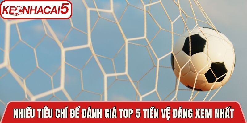 Nhiều tiêu chí để đánh giá top 5 tiền vệ đáng xem nhất